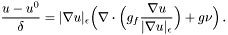 \[ \frac{u - u^0}\delta = | \nabla u |_\epsilon \Big( \nabla \cdot \Big(g_f \frac{\nabla u}{| \nabla u |_\epsilon }\Big) + g \nu \Big)\,. \]